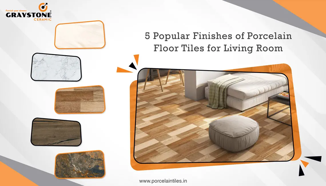 5 Popular Finishes of Porcelain Floor Tiles for Living Room