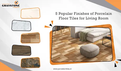 5 Popular Finishes of Porcelain Floor Tiles for Living Room