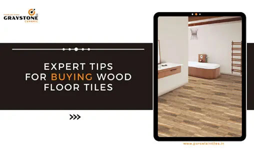 Expert Tips for Buying Wood Floor Tiles – Graystone Ceramic