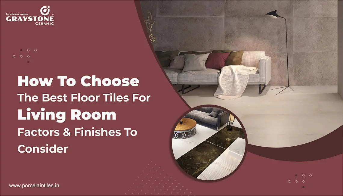 how to choose the best floor tiles for living room factors finishes to consider