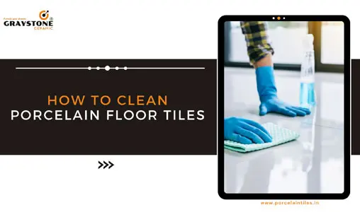 How to Clean Porcelain Floor Tiles?