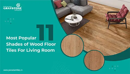 most popular 11 shades of wood floor tiles for living room
