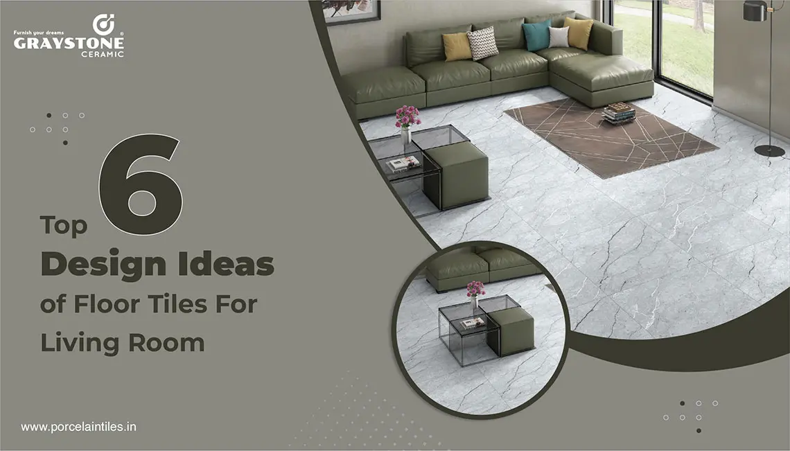 Top 6 Design Ideas of Floor Tiles For Living Room